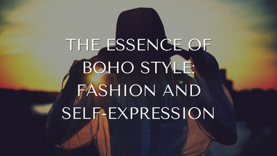 The Essence of Boho Style: Fashion and Self-Expression